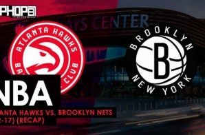 NBA: Atlanta Hawks vs. Brooklyn Nets (4-2-17) (Recap)