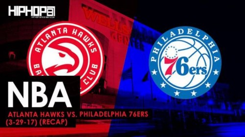 sixers-recap-500x279 NBA: Atlanta Hawks vs. Philadelphia 76ers (3-29-17) (Recap)  
