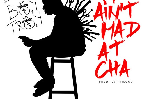 Troy Ave – I Ain’t Mad At Cha
