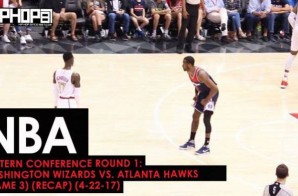 NBA Eastern Conference Round 1: Washington Wizards vs. Atlanta Hawks (Game 3) (Recap) (4-22-17)