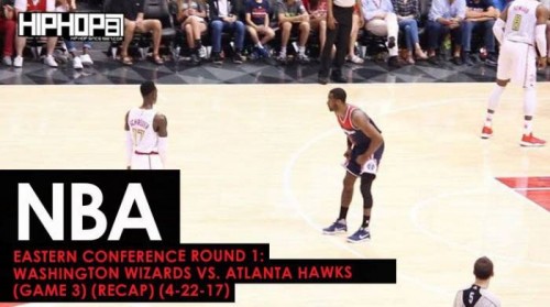 unnamed-1-5-500x279 NBA Eastern Conference Round 1: Washington Wizards vs. Atlanta Hawks (Game 3) (Recap) (4-22-17)  