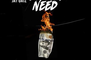 Jay Gatz – Watchu Need (Prod. By GMoneyy)