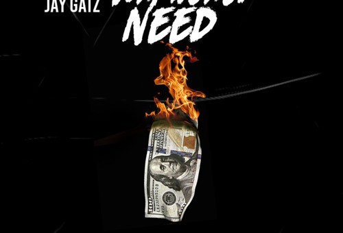 Jay Gatz – Watchu Need (Prod. By GMoneyy)