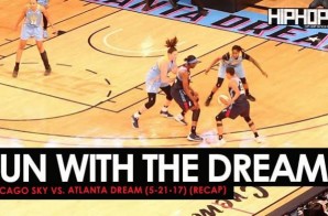Run With The Dream: Chicago Sky vs. Atlanta Dream (5-21-17) (Recap) (Video)
