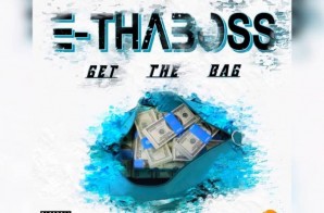 E-Tha Boss – Get The Bag