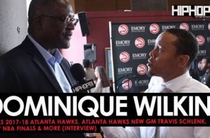 Dominique Wilkins Talks 2017-18 Atlanta Hawks, Atlanta Hawks New GM Travis Schlenk, 2017 NBA Finals & More (Video)