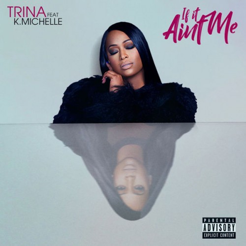 trina-500x500 Trina - If It Ain’t Me Ft. K. Michelle  