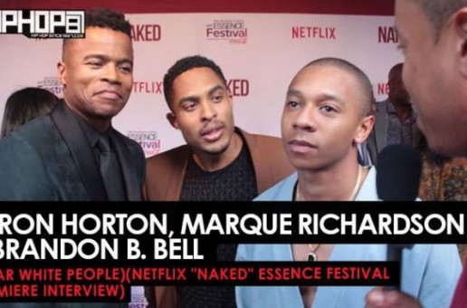 DeRon Horton, Marque Richardson II & Brandon B. Bell (Dear White People) Talks Netflix’s “Dear White People”, Essence Festival 2017, Jay Z’s “4:44” Album & More at the Netflix “NAKED” Essence Festival Premiere (Video)