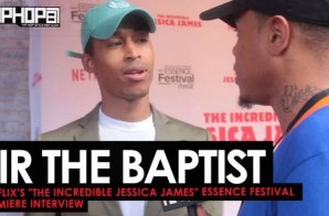 Sir The Baptist Talks ‘Saint or Sinner’, Performing at Essence Fest, Jay Z’s “4:44:” & More at Netflix’s “The Incredible Jessica James” Essence Festival Premiere (Video)