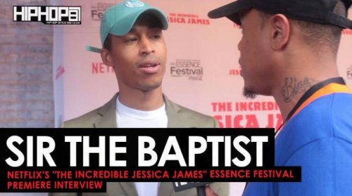 Sir-500x279 Sir The Baptist Talks 'Saint or Sinner', Performing at Essence Fest, Jay Z's "4:44:" & More at Netflix's "The Incredible Jessica James" Essence Festival Premiere (Video)  