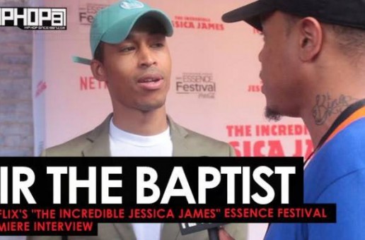 Sir The Baptist Talks ‘Saint or Sinner’, Performing at Essence Fest, Jay Z’s “4:44:” & More at Netflix’s “The Incredible Jessica James” Essence Festival Premiere (Video)