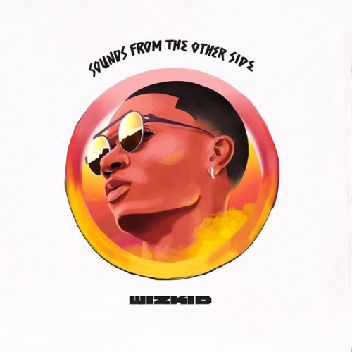 wizkid-sftos-500x500 WizKid Taps Drake, Chris Brown & Trey Songz For “Sounds From The Other Side”  