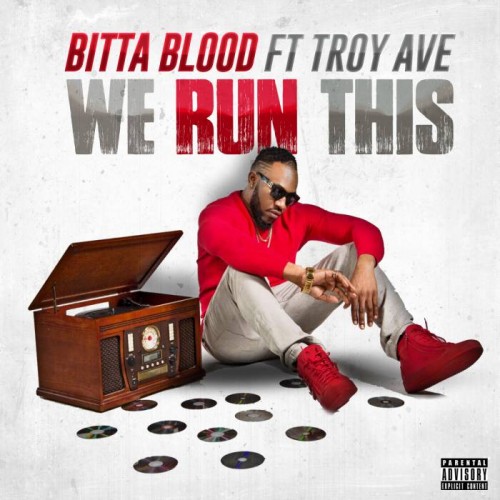 Bitta-Blood-ft.-Troy-Ave-We-Run-This-REMIX-500x500 Bitta Blood - We Run This Ft. Troy Ave  