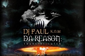 DJ Paul – Da Reason: Thank Me Later (Mixtape)