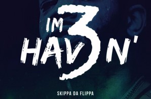 Skippa Da Flippa – I’m Havin 3 (Mixtape)
