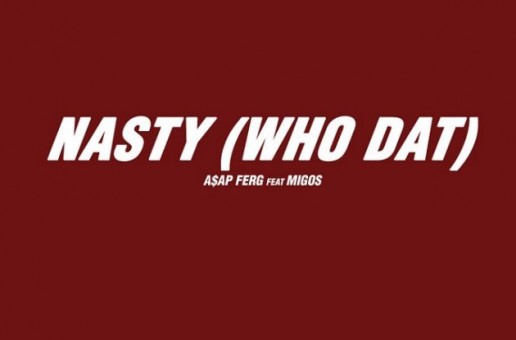 A$AP Ferg – Nasty (Who Dat) Ft. Migos