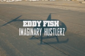 Eddy Fish – Imaginary Hustlerz (Video)