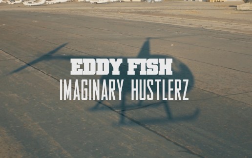 Eddy Fish – Imaginary Hustlerz (Video)