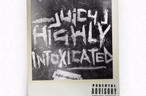 Juicy J – Highly Intoxicated (Mixtape)