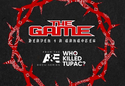 The Game’s “Heaven 4 A Gangster” To Be Theme Song For A&E’s “Who Killed Tupac?” Series!