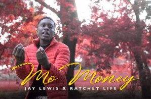 Jay Lewis – Mo Money Ft. Ratchet Life (Video)