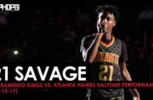 21 Savage Performs “Bank Account” & More (Sacramento Kings vs. Atlanta Hawks Halftime Performance) (11-15-17)