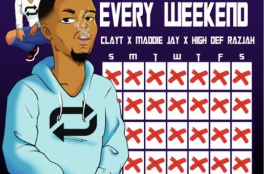 Clayt – Every Weekday, Every Weekend Ft. Maddie Jay (Prod. By HighDefRazjah)