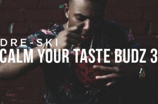 Dre-Ski – Calm Your Taste Budz 3 (Mixtape)