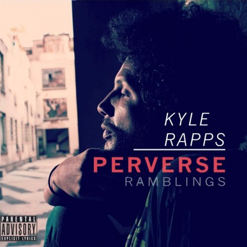 unnamed-8-500x500 Kyle Rapps - Perverse Ramblings (Album Stream)  