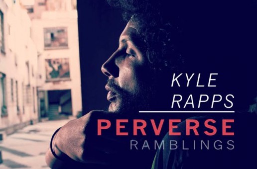 Kyle Rapps – Perverse Ramblings (Album Stream)