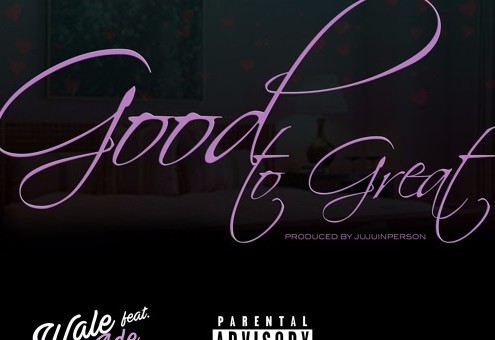 Wale – Good to Great Ft. Phil Ade