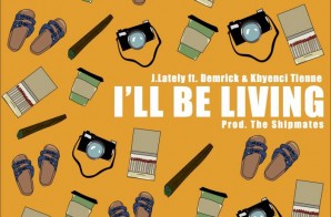 J.Lately – I’ll Be Living (Ft. Demrick & Khyenci Tienne) (Video)
