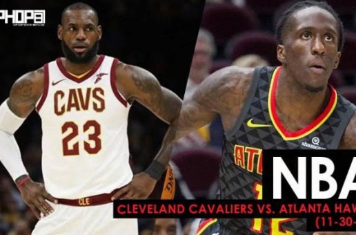 The King of the Land: Cleveland Cavaliers vs. Atlanta Hawks (11-30-17) (Recap)