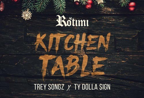 Rotimi – Kitchen Table (Remix) Ft. Trey Songz & Ty Dolla $ign