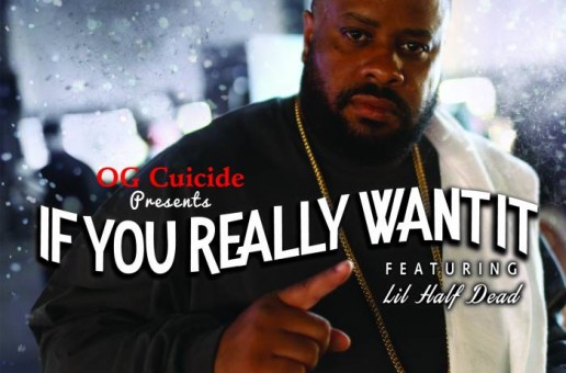 OG Cuicide – If You Really Want It Ft. Lil Half Dead