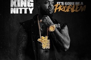 King Nitty – It’s Gone Be A Problem