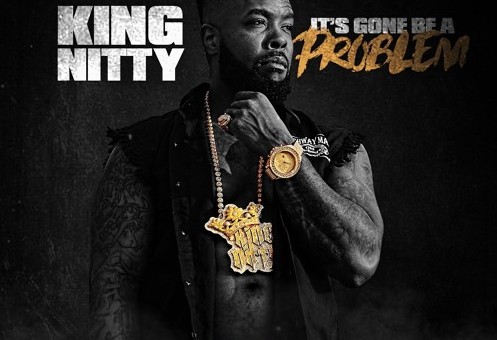 King Nitty – It’s Gone Be A Problem