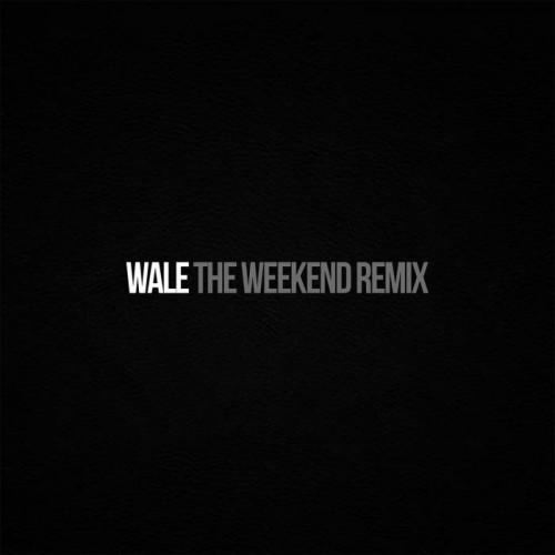 theweekendremix-500x500 Wale - The Weeknd (Remix)  
