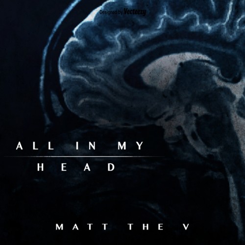 allinmyhead-500x500 Matt The V - All In My Head [Prod. E Smitty]  