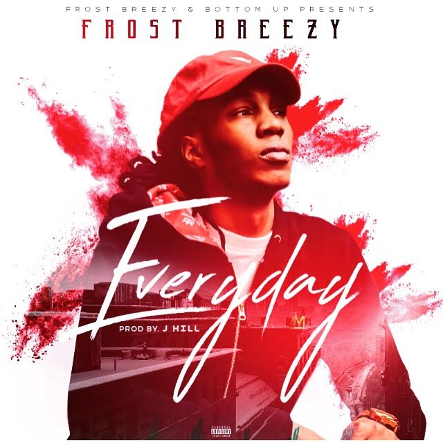 Frost Breezy – Everyday | Home of Hip Hop Videos & Rap Music, News ...