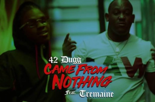 42 Dugg & Tremaine – Came From Nothing (Video)