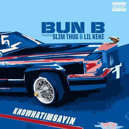 knowwhatimsayin Bun B – Know What I'm Sayin Ft. Slim Thug & Lil Keke  