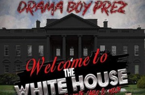 Drama Boy Prez – Welcome To The White House (Mixtape)