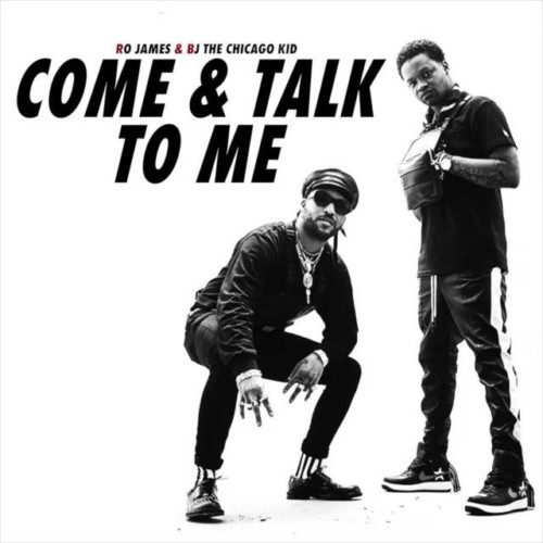 BJ-and-Ro-500x500 Ro James x BJ The Chicago Kid - Come & Talk To Me  