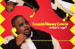 LunchMoney Lewis – Who’s Up?