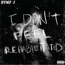 Bump J – I Don’t Feel Rehabilitated