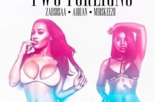 Mirskeezo ft Zahsosaa & A1 Quan – 2 Foreigns