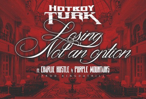 HOT BOY TURK – LOSING NOT AN OPTION (OFFICIAL MUSIC VIDEO) FT. PURPLE MOUNTAINS & CHARLIE HUSTLE