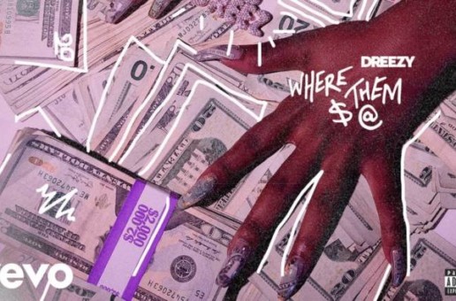 Dreezy – Where Them $ @