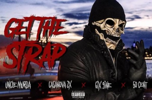 Uncle Murda | 50 Cent | 6ix9ine | Casanova – “Get The Strap” (Official Video)